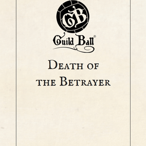 Season 5, Part 6: Death of the Betrayer | Guild Ball Lore