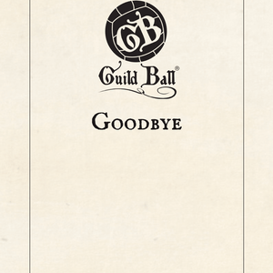 Season 5, Part 4: Goodbye | Guild Ball Lore